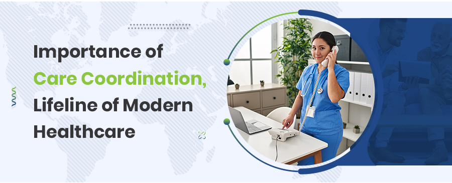 Importance of Care Coordination, Lifeline of Modern Healthcare